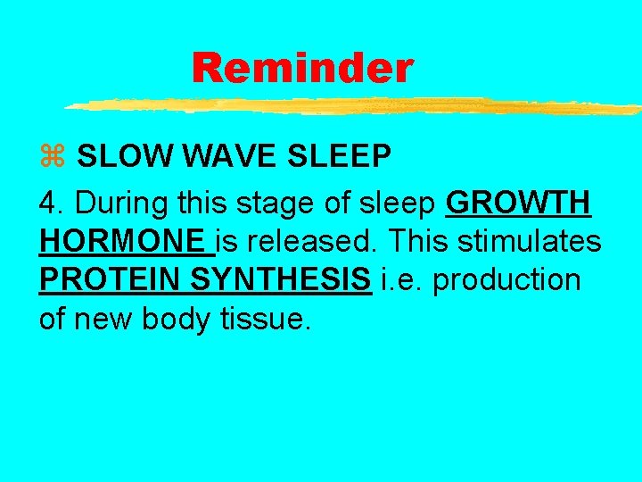 Reminder z SLOW WAVE SLEEP 4. During this stage of sleep GROWTH HORMONE is