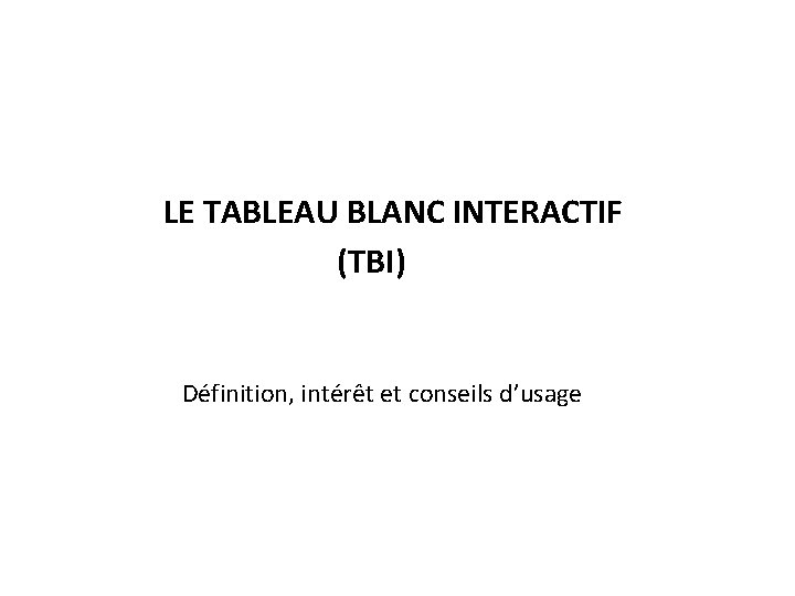 LE TABLEAU BLANC INTERACTIF (TBI) Définition, intérêt et conseils d’usage 