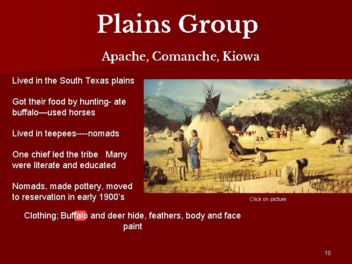 Plains Group Apache, Comanche, Kiowa Lived in the South Texas plains Got their food