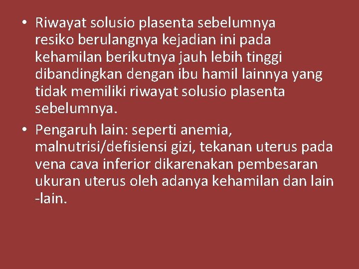  • Riwayat solusio plasenta sebelumnya resiko berulangnya kejadian ini pada kehamilan berikutnya jauh