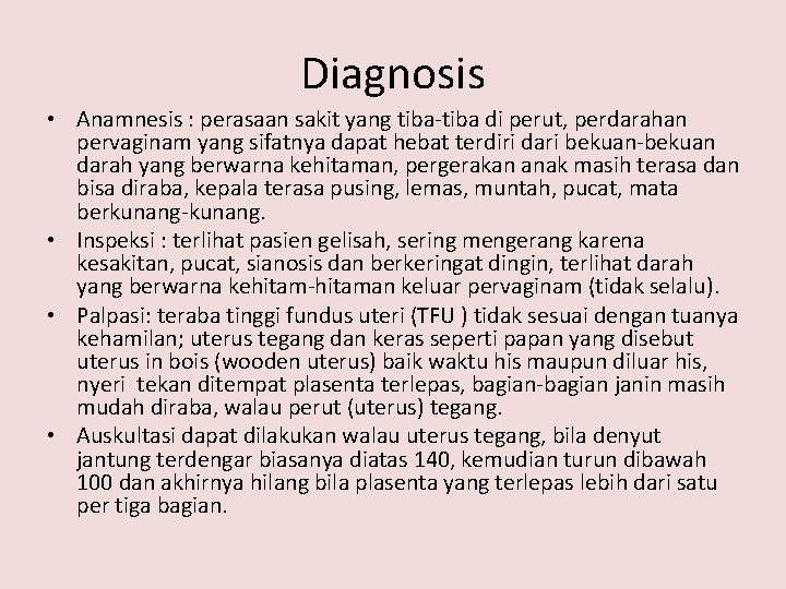 Diagnosis • Anamnesis : perasaan sakit yang tiba-tiba di perut, perdarahan pervaginam yang sifatnya