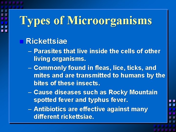Types of Microorganisms n Rickettsiae – Parasites that live inside the cells of other
