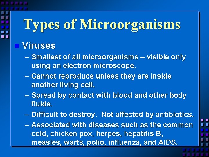 Types of Microorganisms n Viruses – Smallest of all microorganisms – visible only using