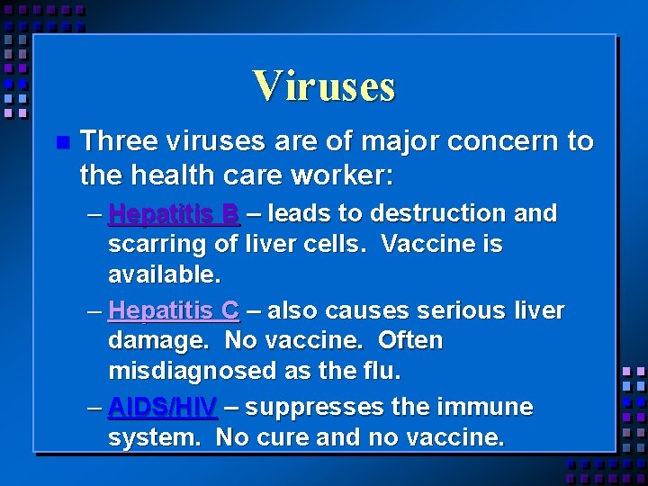 Viruses n Three viruses are of major concern to the health care worker: –