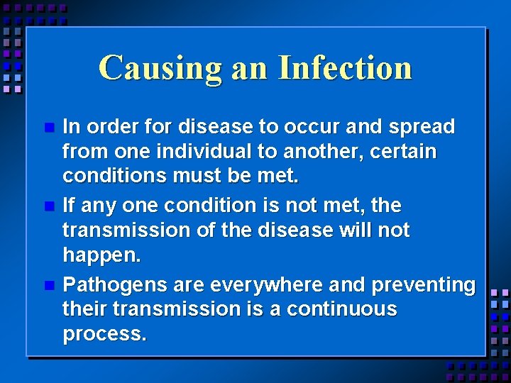 Causing an Infection n In order for disease to occur and spread from one