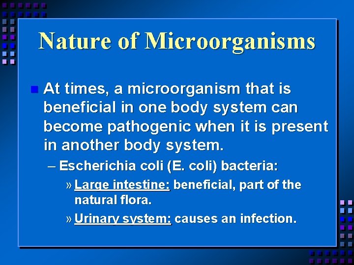 Nature of Microorganisms n At times, a microorganism that is beneficial in one body