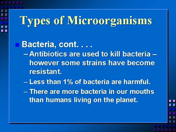 Types of Microorganisms n Bacteria, cont. . – Antibiotics are used to kill bacteria