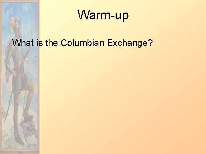 Warm-up What is the Columbian Exchange? 