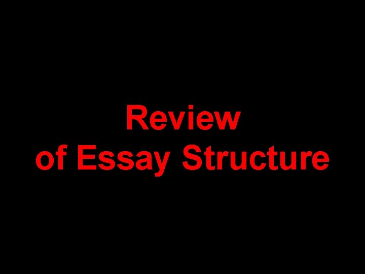 Review of Essay Structure 
