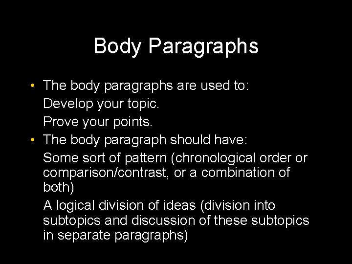 Body Paragraphs • The body paragraphs are used to: Develop your topic. Prove your