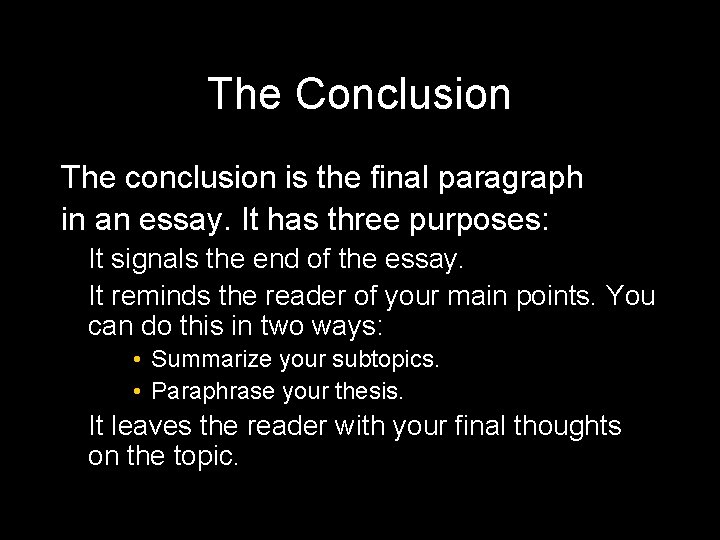 The Conclusion The conclusion is the final paragraph in an essay. It has three