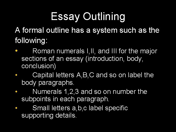 Essay Outlining A formal outline has a system such as the following: • Roman