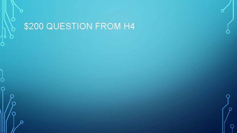 $200 QUESTION FROM H 4 