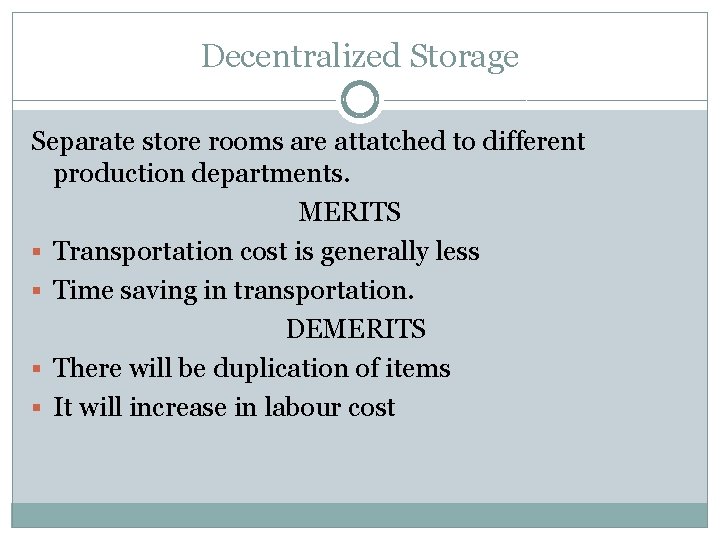 Decentralized Storage Separate store rooms are attatched to different production departments. MERITS § Transportation