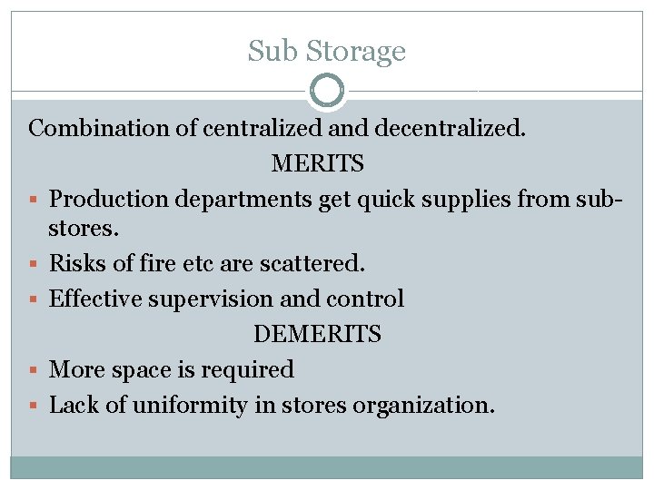 Sub Storage Combination of centralized and decentralized. MERITS § Production departments get quick supplies