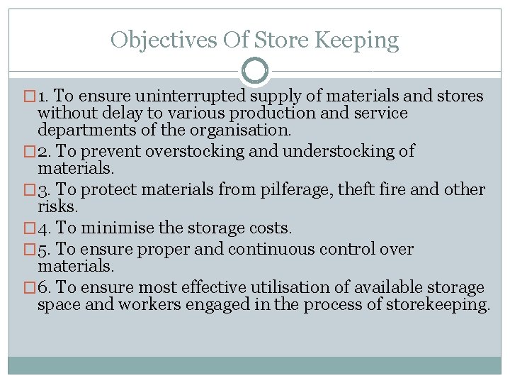 Objectives Of Store Keeping � 1. To ensure uninterrupted supply of materials and stores