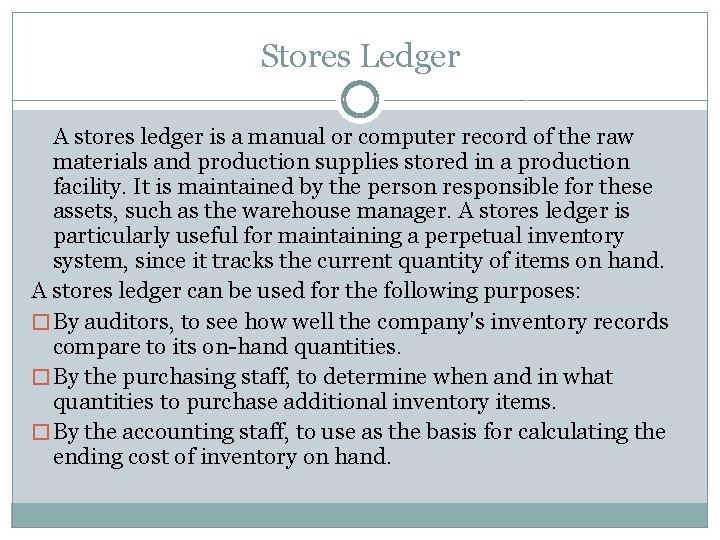 Stores Ledger A stores ledger is a manual or computer record of the raw