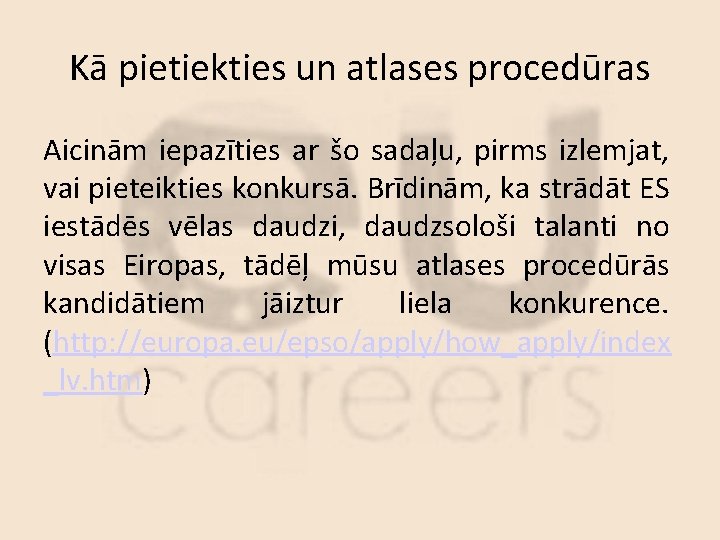 Kā pietiekties un atlases procedūras Aicinām iepazīties ar šo sadaļu, pirms izlemjat, vai pieteikties