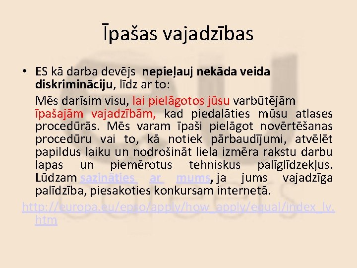 Īpašas vajadzības • ES kā darba devējs nepieļauj nekāda veida diskrimināciju, līdz ar to: