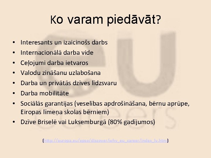 Ko varam piedāvāt? Interesants un izaicinošs darbs Internacionālā darba vide Ceļojumi darba ietvaros Valodu