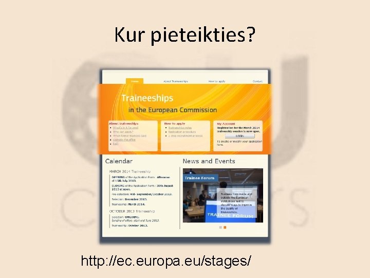 Kur pieteikties? http: //ec. europa. eu/stages/ 