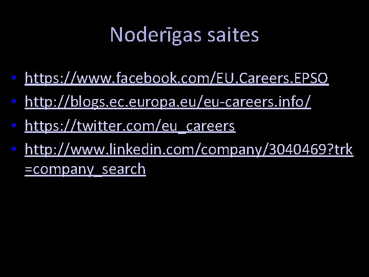 Noderīgas saites • • https: //www. facebook. com/EU. Careers. EPSO (!) http: //blogs. ec.