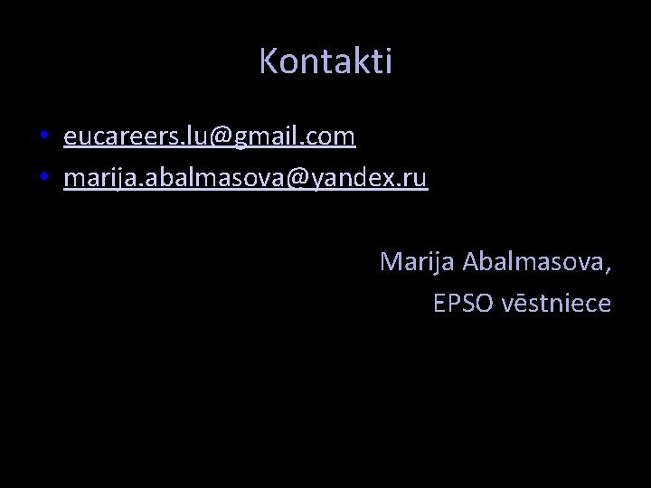 Kontakti • eucareers. lu@gmail. com • marija. abalmasova@yandex. ru Marija Abalmasova, EPSO vēstniece 