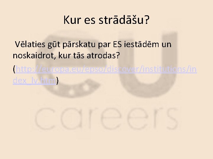 Kur es strādāšu? Vēlaties gūt pārskatu par ES iestādēm un noskaidrot, kur tās atrodas?