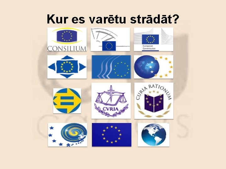 Kur es varētu strādāt? 