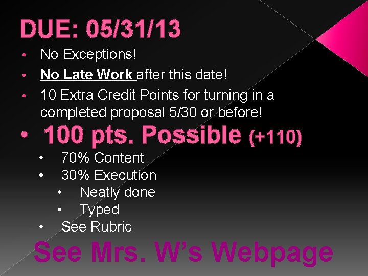 DUE: 05/31/13 No Exceptions! • No Late Work after this date! • 10 Extra