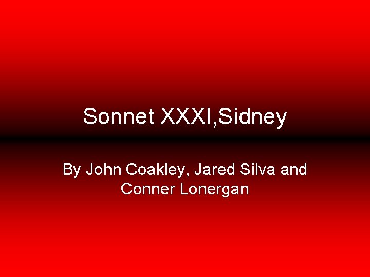 Sonnet XXXI, Sidney By John Coakley, Jared Silva and Conner Lonergan 