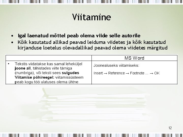 Viitamine • Igal laenatud mõttel peab olema viide selle autorile • Kõik kasutatud allikad