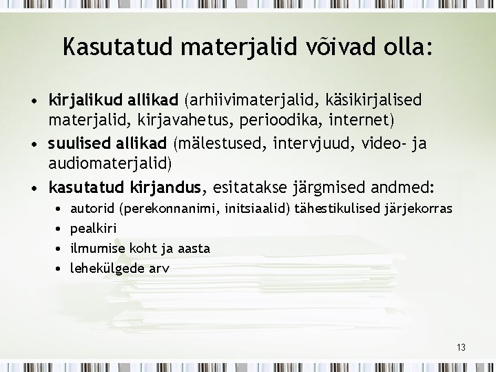 Kasutatud materjalid võivad olla: • kirjalikud allikad (arhiivimaterjalid, käsikirjalised materjalid, kirjavahetus, perioodika, internet) •