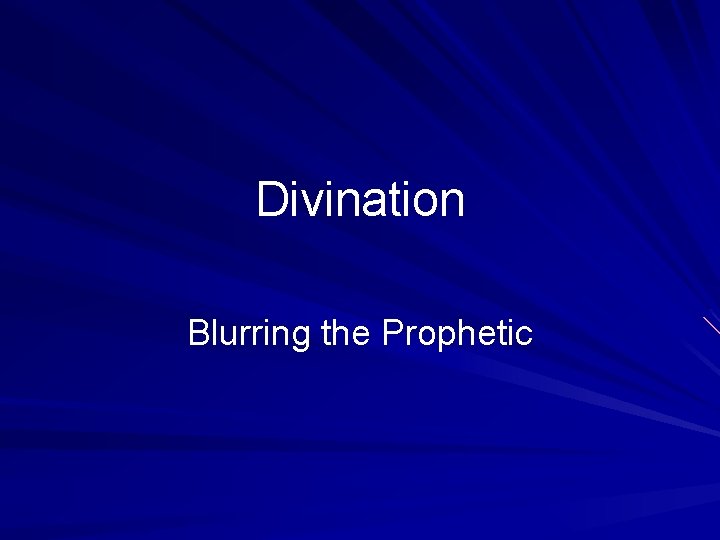 Divination Blurring the Prophetic 