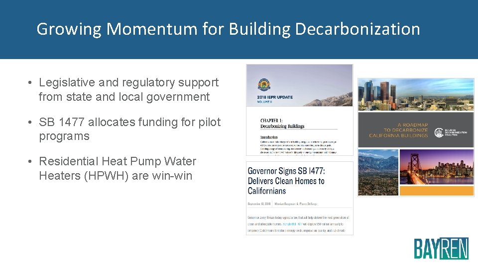 Growing Momentum for Building Decarbonization • Legislative and regulatory support from state and local