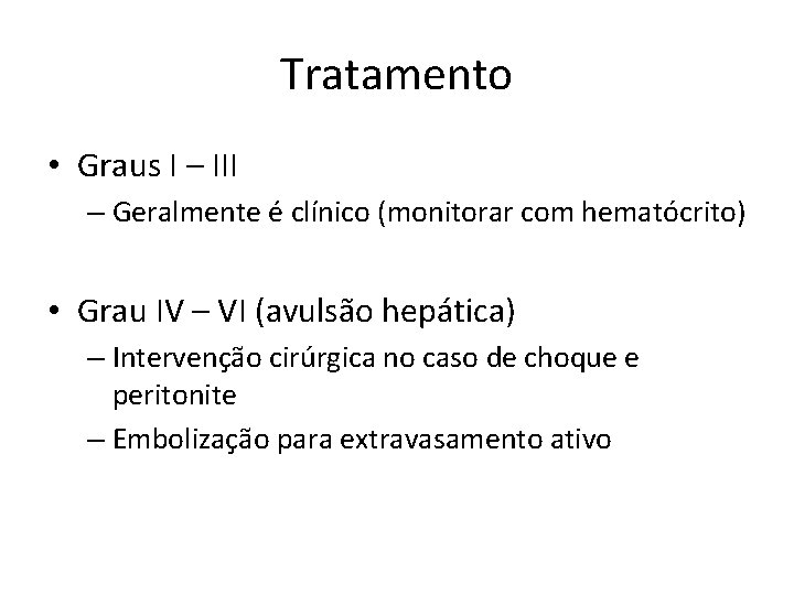 Tratamento • Graus I – III – Geralmente é clínico (monitorar com hematócrito) •