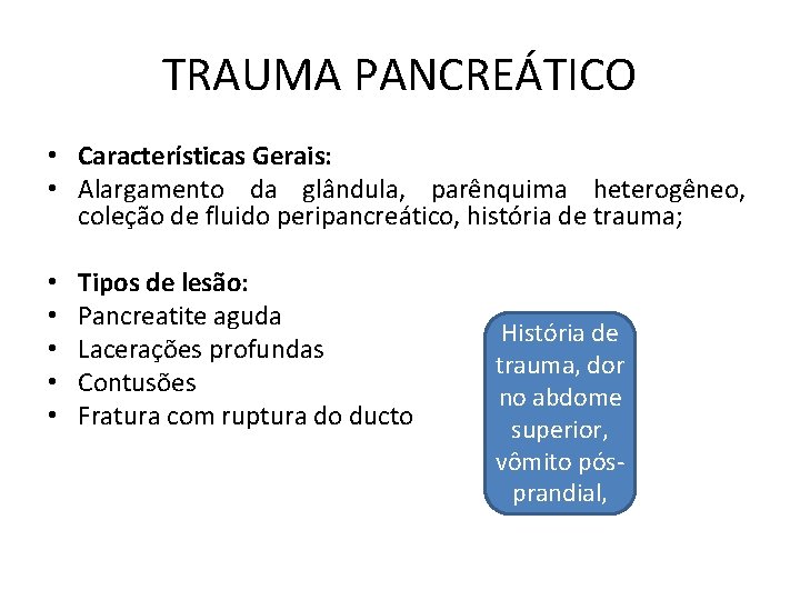 TRAUMA PANCREÁTICO • Características Gerais: • Alargamento da glândula, parênquima heterogêneo, coleção de fluido