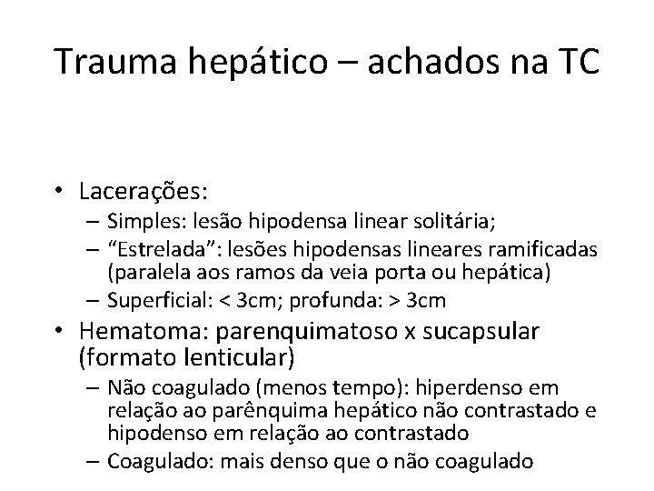 Trauma hepático – achados na TC • Lacerações: – Simples: lesão hipodensa linear solitária;