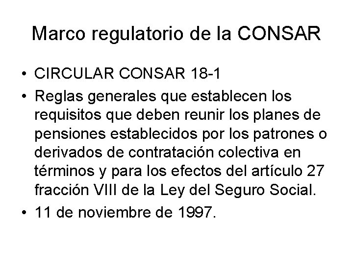 Marco regulatorio de la CONSAR • CIRCULAR CONSAR 18 -1 • Reglas generales que