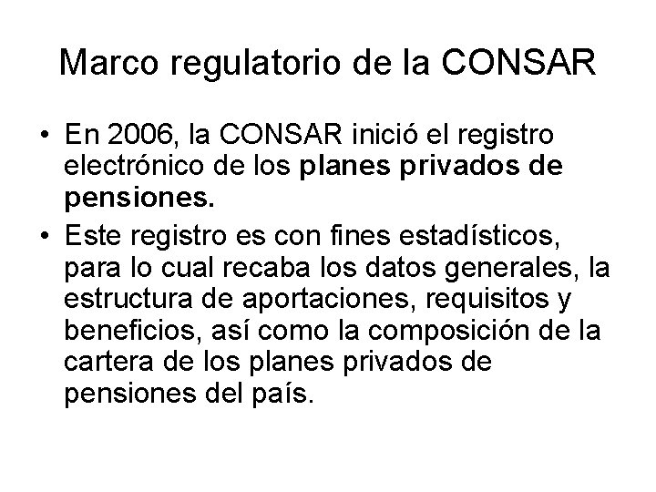 Marco regulatorio de la CONSAR • En 2006, la CONSAR inició el registro electrónico