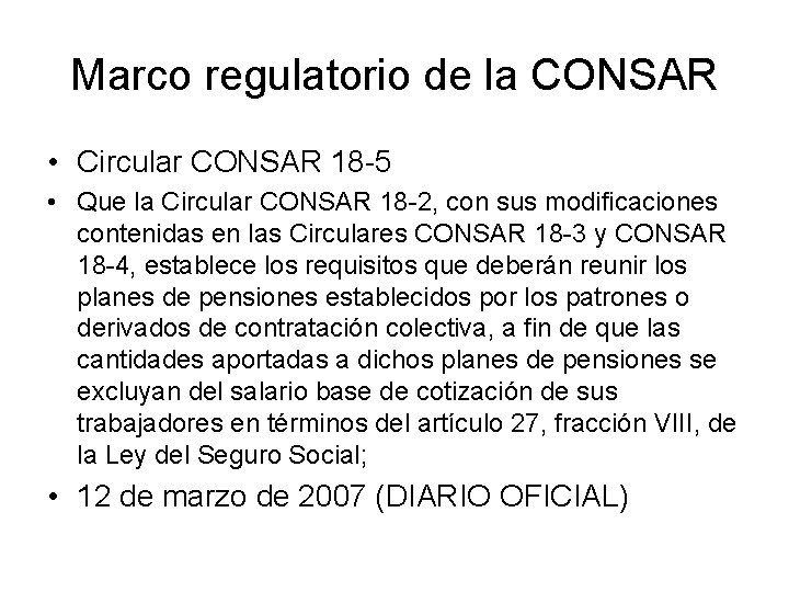 Marco regulatorio de la CONSAR • Circular CONSAR 18 -5 • Que la Circular