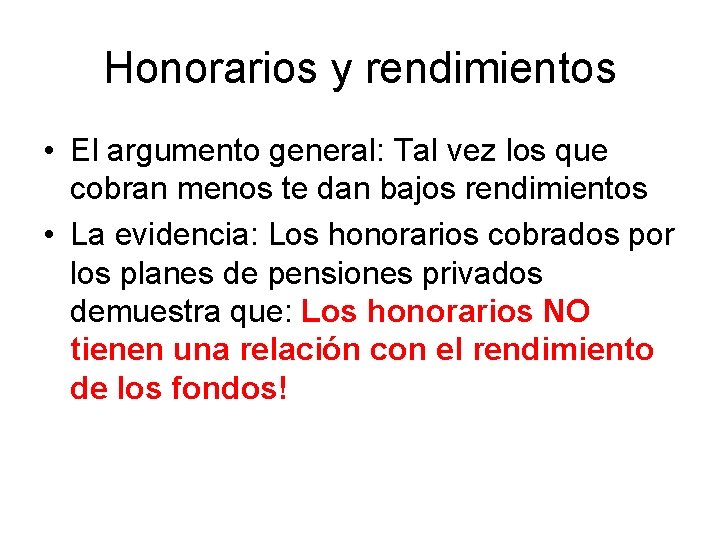 Honorarios y rendimientos • El argumento general: Tal vez los que cobran menos te
