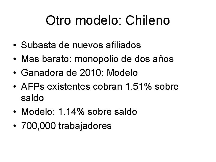 Otro modelo: Chileno • • Subasta de nuevos afiliados Mas barato: monopolio de dos