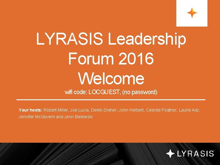 LYRASIS Leadership Forum 2016 Welcome wifi code: LOCGUEST, (no password) Your hosts: Robert Miller,