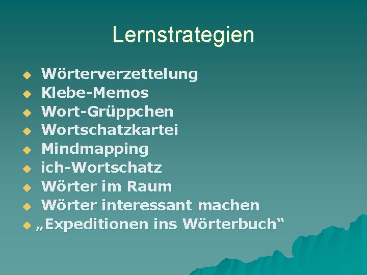 Lernstrategien Wörterverzettelung u Klebe-Memos u Wort-Grüppchen u Wortschatzkartei u Mindmapping u ich-Wortschatz u Wörter