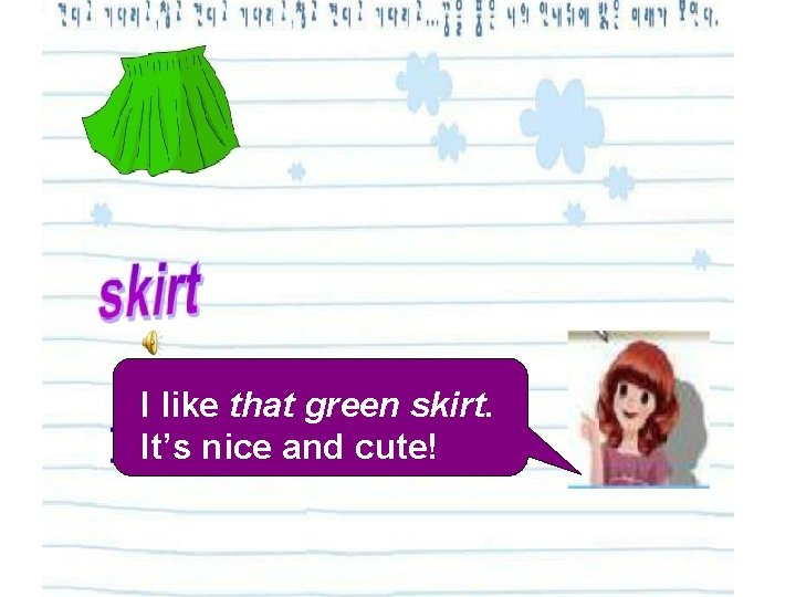 I like that green skirt. It’s nice and cute! 