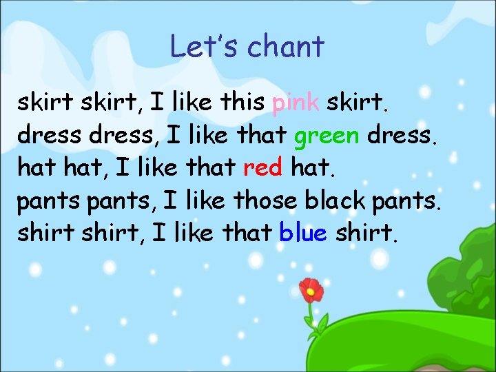 Let’s chant skirt, I like this pink skirt. dress, I like that green dress.