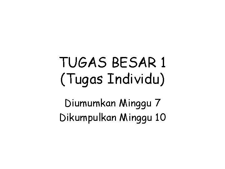 TUGAS BESAR 1 (Tugas Individu) Diumumkan Minggu 7 Dikumpulkan Minggu 10 