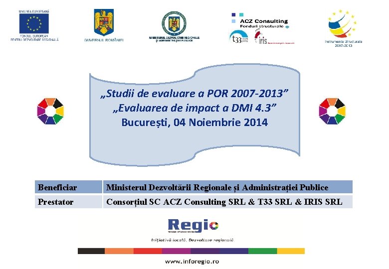 „Studii de evaluare a POR 2007 -2013” „Evaluarea de impact a DMI 4. 3”