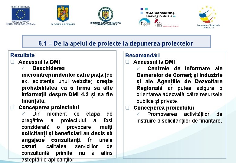 6. 1 – De la apelul de proiecte la depunerea proiectelor Rezultate q Accessul